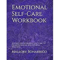 Emotional Self-Care Workbook: A guide for increasing self-care to promote mental and physical wellness