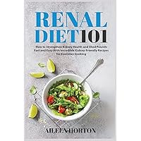 Renal Diet 101: How to Strengthen Kidney Health and Shed Pounds Fast and Easy With Incredible Kidney-Friendly Recipes for Everyday Cooking Renal Diet 101: How to Strengthen Kidney Health and Shed Pounds Fast and Easy With Incredible Kidney-Friendly Recipes for Everyday Cooking Paperback Hardcover