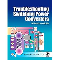 Troubleshooting Switching Power Converters: A Hands-on Guide Troubleshooting Switching Power Converters: A Hands-on Guide Hardcover Kindle Paperback