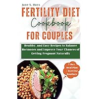 Fertility Diet Cookbook for Couples: Healthy, and Easy Recipes to Balance Hormones and Improve your Chances of Getting Pregnant Naturally Fertility Diet Cookbook for Couples: Healthy, and Easy Recipes to Balance Hormones and Improve your Chances of Getting Pregnant Naturally Paperback Kindle