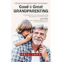 GOOD TO GREAT GRANDPARENTING: A Guide to Lasting Meaningful Connections GOOD TO GREAT GRANDPARENTING: A Guide to Lasting Meaningful Connections Paperback Kindle