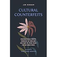 Cultural Counterfeits: Confronting 5 Empty Promises of Our Age and How We Were Made for So Much More Cultural Counterfeits: Confronting 5 Empty Promises of Our Age and How We Were Made for So Much More Paperback Audible Audiobook Kindle