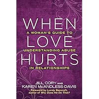 When Love Hurts: A Woman's Guide to Understanding Abuse in Relationships When Love Hurts: A Woman's Guide to Understanding Abuse in Relationships Paperback Kindle Audible Audiobook Audio CD