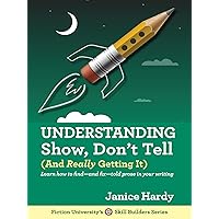 Understanding Show, Don't Tell: (And Really Getting It) (Skill Builders Series Book 1) Understanding Show, Don't Tell: (And Really Getting It) (Skill Builders Series Book 1) Kindle Paperback