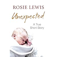 Unexpected: A True Short Story Unexpected: A True Short Story Kindle