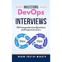 Mastering DevOps Interviews: 751 Comprehensive Questions and Expert Answers Mastering DevOps Interviews: 751 Comprehensive Questions and Expert Answers Kindle Paperback