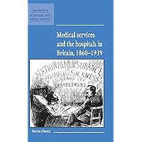 Medical Services and the Hospital in Britain, 1860–1939 (New Studies in Economic and Social History, Series Number 28) Medical Services and the Hospital in Britain, 1860–1939 (New Studies in Economic and Social History, Series Number 28) Hardcover Paperback