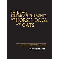 Safety of Dietary Supplements for Horses, Dogs, and Cats Safety of Dietary Supplements for Horses, Dogs, and Cats Kindle Hardcover