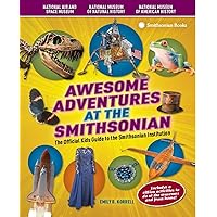 Awesome Adventures at the Smithsonian: The Official Kids Guide to the Smithsonian Institution Awesome Adventures at the Smithsonian: The Official Kids Guide to the Smithsonian Institution Spiral-bound Paperback