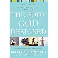 The Body God Designed: How to love the body you've got while you get the body you want The Body God Designed: How to love the body you've got while you get the body you want Kindle Paperback
