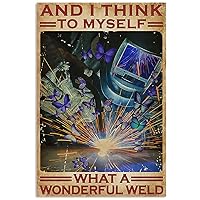 JIUFOTK Inspirational Welding Metal Tin Signs And I Think To Myself What A Wonderful Weld Retro Poster Welder Farmhouse Home Wall Art Decor Welding Plaque Decoration Gift 12x16 Inches