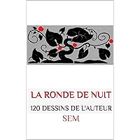 LA RONDE DE NUIT: 120 DESSINS DE L'AUTEUR (French Edition) LA RONDE DE NUIT: 120 DESSINS DE L'AUTEUR (French Edition) Kindle Paperback