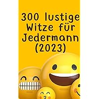 300 lustige Witze für Jedermann (2023): EINFACH ZUM TOTLACHEN - SONDERAUSGABE: 71 Seiten (German Edition)