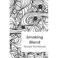 Smoking Blend Recipe Workbook: A blank recipe journal to record smokable herb blends