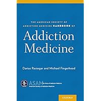 The American Society of Addiction Medicine Handbook of Addiction Medicine The American Society of Addiction Medicine Handbook of Addiction Medicine Paperback Kindle