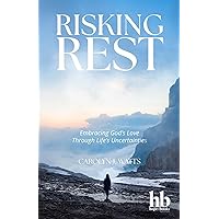 Risking Rest: Embracing God's Love Through Life's Uncertainties Risking Rest: Embracing God's Love Through Life's Uncertainties Kindle Paperback Hardcover