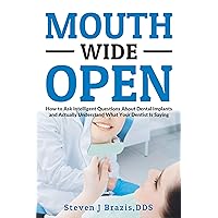 Mouth Wide Open: How To Ask Intelligent Questions About Dental Implants and Actually Understand What Your Dentist Is Saying Mouth Wide Open: How To Ask Intelligent Questions About Dental Implants and Actually Understand What Your Dentist Is Saying Kindle Paperback