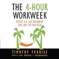The 4-Hour Workweek: Escape 9-5, Live Anywhere, and Join the New Rich The 4-Hour Workweek: Escape 9-5, Live Anywhere, and Join the New Rich Audible Audiobook Hardcover Paperback