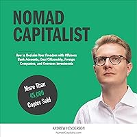 Nomad Capitalist: Reclaim Your Freedom with Offshore Companies, Dual Citizenship, Foreign Banks, and Overseas Investments Nomad Capitalist: Reclaim Your Freedom with Offshore Companies, Dual Citizenship, Foreign Banks, and Overseas Investments Paperback Audible Audiobook Kindle