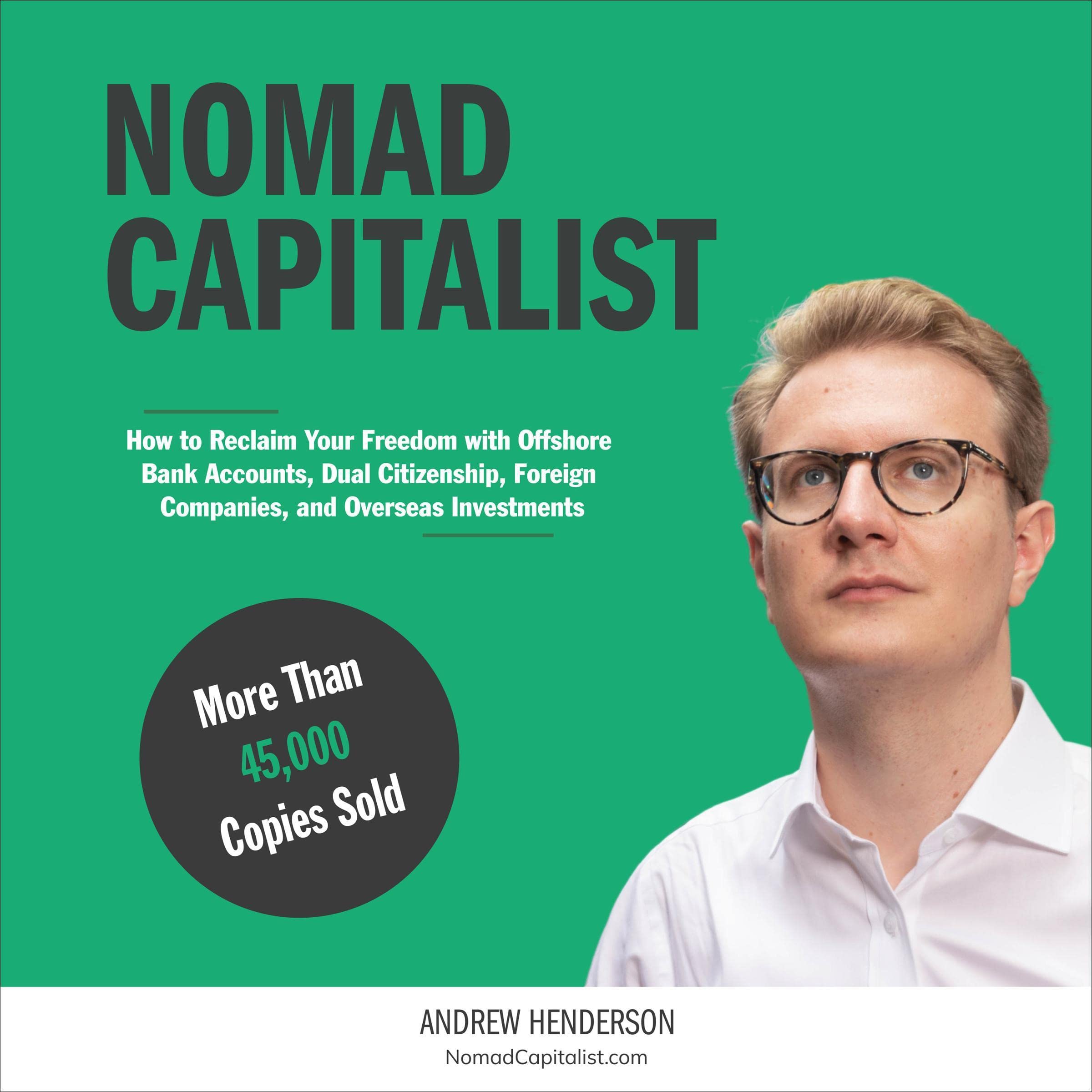 Nomad Capitalist: Reclaim Your Freedom with Offshore Companies, Dual Citizenship, Foreign Banks, and Overseas Investments