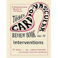 Todd's Cardiovascular Review Book: Volume 4: Interventions (Cardiovascular Review Books) Todd's Cardiovascular Review Book: Volume 4: Interventions (Cardiovascular Review Books) Paperback