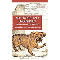 Mad Dogs and Englishmen: Rabies in Britain, 1830-2000 (Science, Technology and Medicine in Modern History) Mad Dogs and Englishmen: Rabies in Britain, 1830-2000 (Science, Technology and Medicine in Modern History) Hardcover Paperback