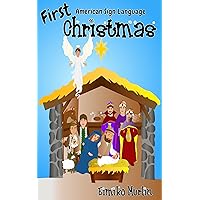 First Christmas ASL: The Nativity Story For Young Children First Christmas ASL: The Nativity Story For Young Children Kindle Paperback
