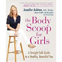 The Body Scoop for Girls: A Straight-Talk Guide to a Healthy, Beautiful You The Body Scoop for Girls: A Straight-Talk Guide to a Healthy, Beautiful You Paperback Kindle