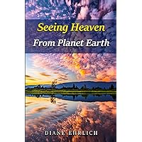 Seeing Heaven From Planet Earth