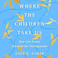 Where the Children Take Us: How One Family Achieved the Unimaginable Where the Children Take Us: How One Family Achieved the Unimaginable Audible Audiobook Hardcover Kindle Paperback Audio CD