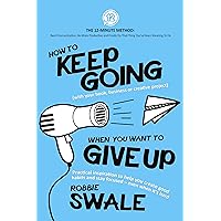 How to Keep Going (with your book, business or creative project) When You Want to Give Up: Practical inspiration to help you create good habits and stay ... Thing You’ve Been Meaning To Do Book 2) How to Keep Going (with your book, business or creative project) When You Want to Give Up: Practical inspiration to help you create good habits and stay ... Thing You’ve Been Meaning To Do Book 2) Kindle Paperback