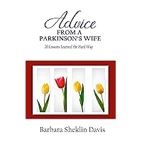 Advice From a Parkinson’s Wife: 20 Lessons Learned the Hard Way (Parkinson's Disease Book 1)