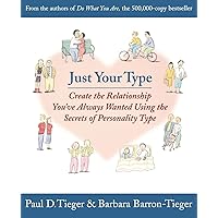 Just Your Type: Create the Relationship You've Always Wanted Using the Secrets of Personality Type Just Your Type: Create the Relationship You've Always Wanted Using the Secrets of Personality Type Paperback Kindle