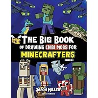 The Big Book of Drawing Chibi Mobs for Minecrafters: Learn to Draw 100 Chibi Mobs: Step-by-Step Guide Included (Unofficial Minecraft Activity Book for Kids)