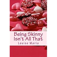 Being Skinny Isn't All That: Everything is out there for the overweight person. Diet advice, fashion advice and more. Here's the book that didn't ... there's a skinny contingency out there too.
