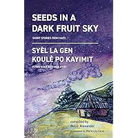 Seeds in a Dark Fruit Sky: Short Stories from Haiti Seeds in a Dark Fruit Sky: Short Stories from Haiti Paperback Kindle