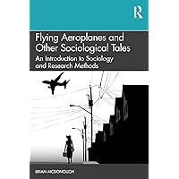 Flying Aeroplanes and Other Sociological Tales: An Introduction to Sociology and Research Methods Flying Aeroplanes and Other Sociological Tales: An Introduction to Sociology and Research Methods eTextbook Hardcover Paperback