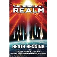 The Unbiblical Realm: Refuting the Divine Council of Michael Heiser’s Deuteronomy 32 Worldview The Unbiblical Realm: Refuting the Divine Council of Michael Heiser’s Deuteronomy 32 Worldview Paperback Kindle