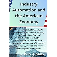 Industry Automation and the American Economy Industry Automation and the American Economy Kindle Paperback
