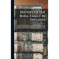 History Of The Buell Family In England: From The Remotest Times Ascertainable From Our Ancient Histories, And In America, From Town, Parish, Church ... Portraits And Coat Armorial (French Edition) History Of The Buell Family In England: From The Remotest Times Ascertainable From Our Ancient Histories, And In America, From Town, Parish, Church ... Portraits And Coat Armorial (French Edition) Hardcover Paperback