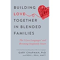 Building Love Together in Blended Families: The 5 Love Languages and Becoming Stepfamily Smart Building Love Together in Blended Families: The 5 Love Languages and Becoming Stepfamily Smart Paperback Audible Audiobook Kindle