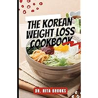The Korean Weight Loss Cookbook: Delicious, Nourishing & Nutritional Healthy Recipes for Lose Weight and Get Healthy (with Pictures) The Korean Weight Loss Cookbook: Delicious, Nourishing & Nutritional Healthy Recipes for Lose Weight and Get Healthy (with Pictures) Hardcover Paperback