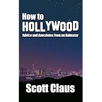 How To Hollywood: Advice and Anecdotes from an Animator How To Hollywood: Advice and Anecdotes from an Animator Kindle Paperback