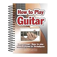 How To Play Guitar: Easy to Read, Easy to Play; Basics, Styles & Techniques (Easy-to-Use) How To Play Guitar: Easy to Read, Easy to Play; Basics, Styles & Techniques (Easy-to-Use) Spiral-bound Kindle Paperback