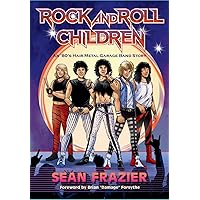 Rock and Roll Children: An 80s Hair Metal Garage Band Story