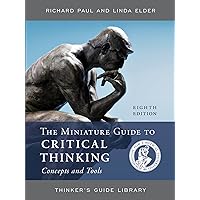 The Miniature Guide to Critical Thinking Concepts and Tools (Thinker's Guide Library) The Miniature Guide to Critical Thinking Concepts and Tools (Thinker's Guide Library) Paperback Kindle