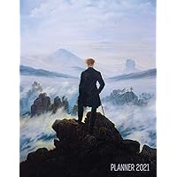 Wanderer Above the Sea of Fog Planner 2021: Caspar David Friedrich Painting Artistic Romantic Year Agenda: for Daily Meetings, Weekly Appointments, ... January - December 12 Months Calendar