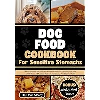Dog Food Cookbook for Sensitive Stomachs: A Vet-approved Guide to Healthy Homemade Meals and Treats for your Canine with Delicious and Nutritious ... (HEALTHY HOMEMADE DOG FOODS AND TREATS) Dog Food Cookbook for Sensitive Stomachs: A Vet-approved Guide to Healthy Homemade Meals and Treats for your Canine with Delicious and Nutritious ... (HEALTHY HOMEMADE DOG FOODS AND TREATS) Paperback Kindle