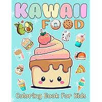 Kawaii Food Coloring Book For Kids: Charming And Cute Coloring Pages of Sweets Treats and Fruits For Relaxation And Development Fine Motor Skills, ... Colouring Pages For Children of all ages!