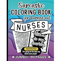 Sarcastic Coloring Book for Nurses: 90 Snarky Sweary Adult Coloring Pages